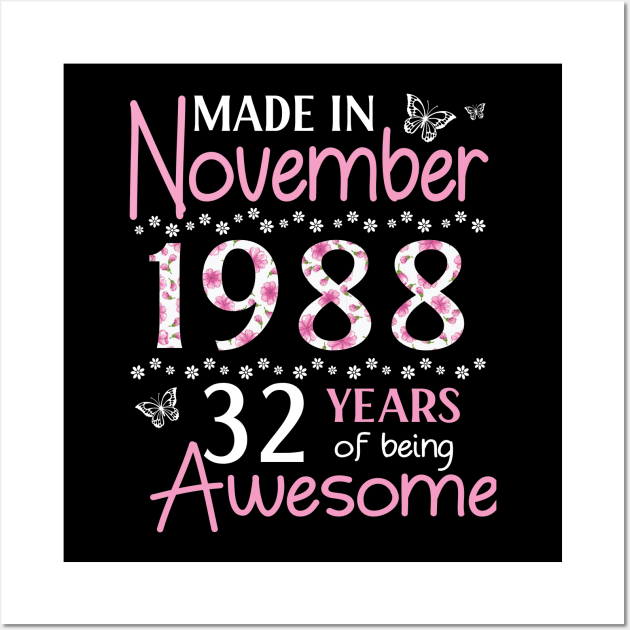 Made In November 1988 Happy Birthday 32 Years Of Being Awesome To Me You Mom Sister Wife Daughter Wall Art by Cowan79